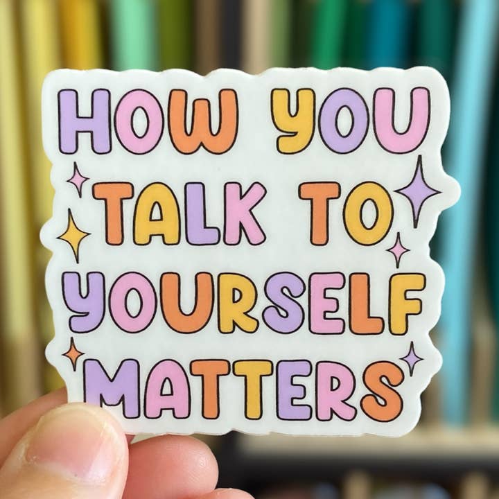 How You Talk To Yourself Matters Vinyl Sticker for wholesale by PartyHappier