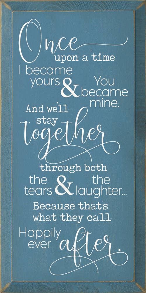 SAWDUST CITY - Wholesale Sign - Once Upon A Time I Became Yours & You Became Mine...7