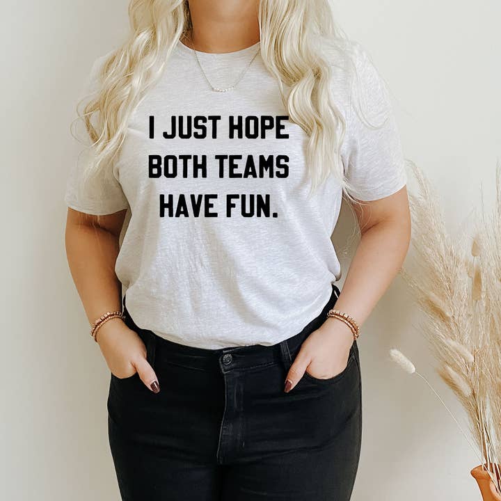 I Just Hope Both Teams Have Fun Tee for wholesale by Scottie + Co