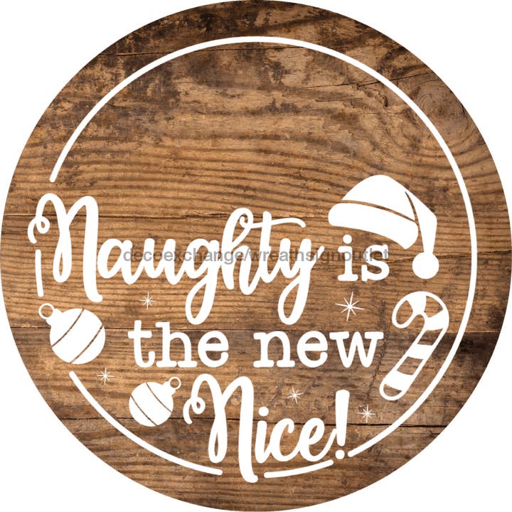 DecoExchange - Wholesale - Christmas Door Hanger, Naughty Is New Nice, Wood Grain Christmas, DECOE-2646, Round Sign, 18" Wood Round