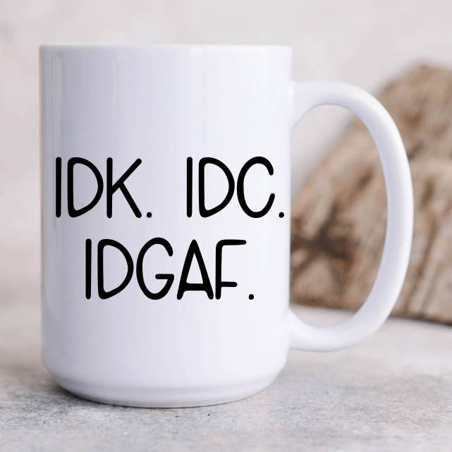 IDK IDC IDGAF Coffee Mug for wholesale by Quotable Life