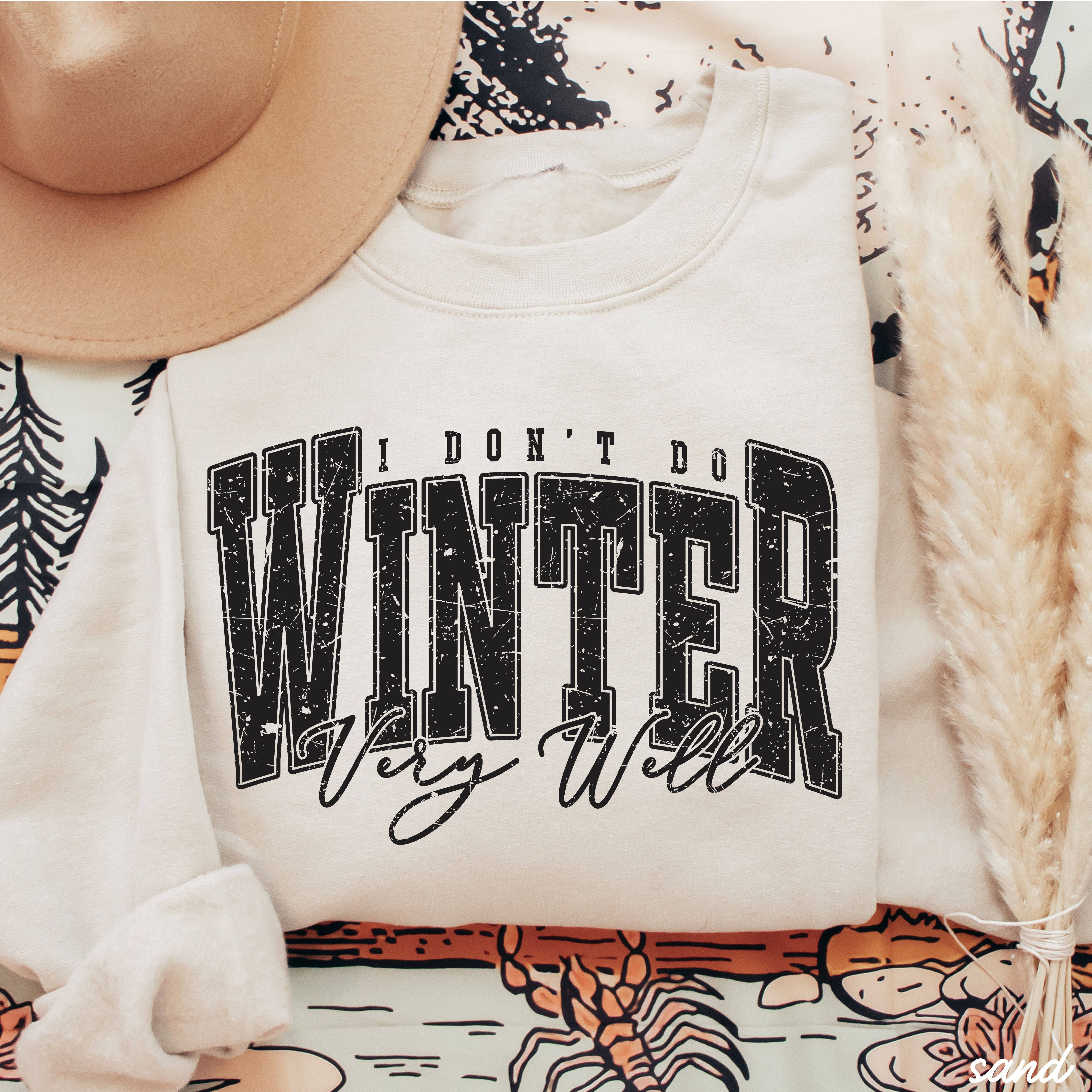 Chloe Vs Tank - Wholesale Graphic Sweatshirt - Unisex - I Don't Winter Well Sweatshirt *6 Colors (S-3X)6