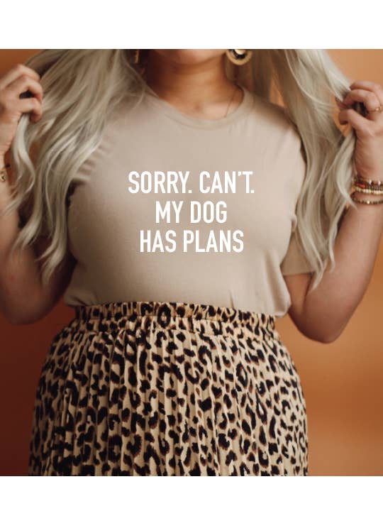 Sorry. Can't. My Dog Has Plans Tee for wholesale by Blonde Ambition Apparel & Designs