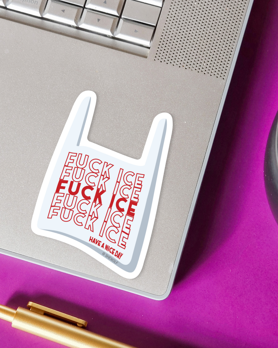 SHEWOLF Designs - Wholesale Sticker - Sticker: Fuck ICE, Have a Nice Day — Protest Plastic Bag1