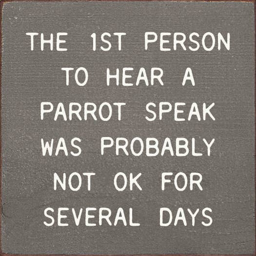 SAWDUST CITY - Wholesale Sign - The 1st Person To Hear A Parrot Speak Was Probably Not Ok0