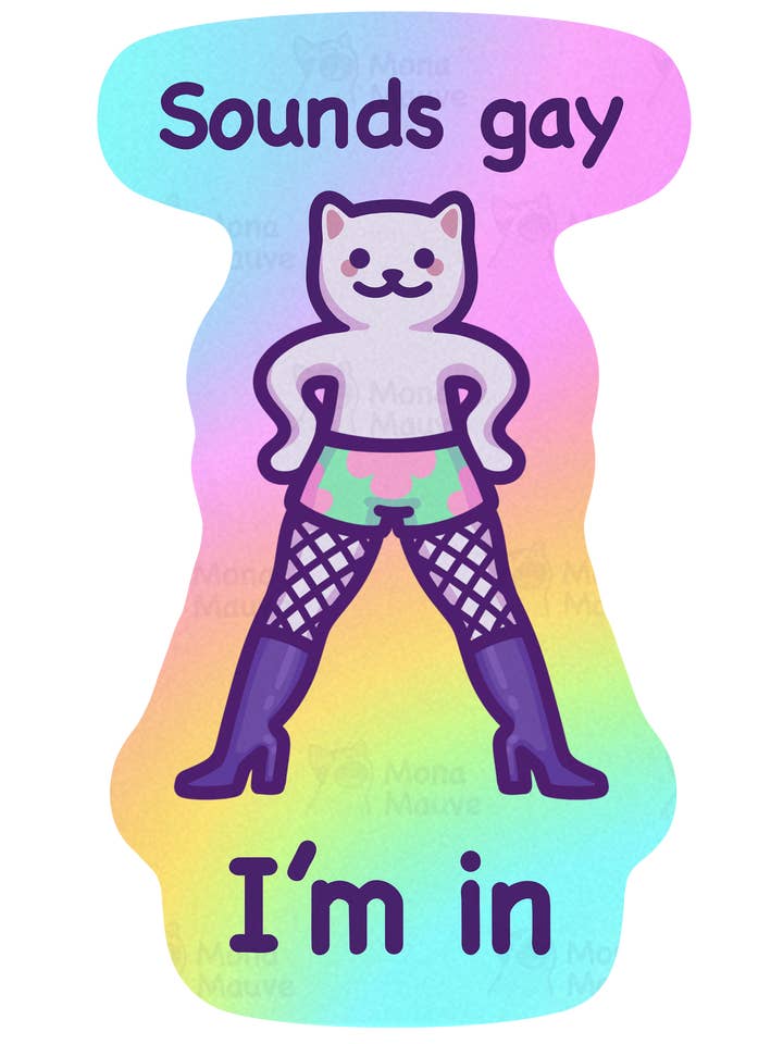 »Sounds gay, I'm in« | Sjov Pride katte-meme vinylklistermærke for engroshandel hos Mona Mauve • Silly Art!