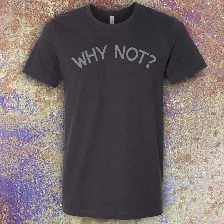 Why Not? Tee for wholesale by Pride of Gumbo