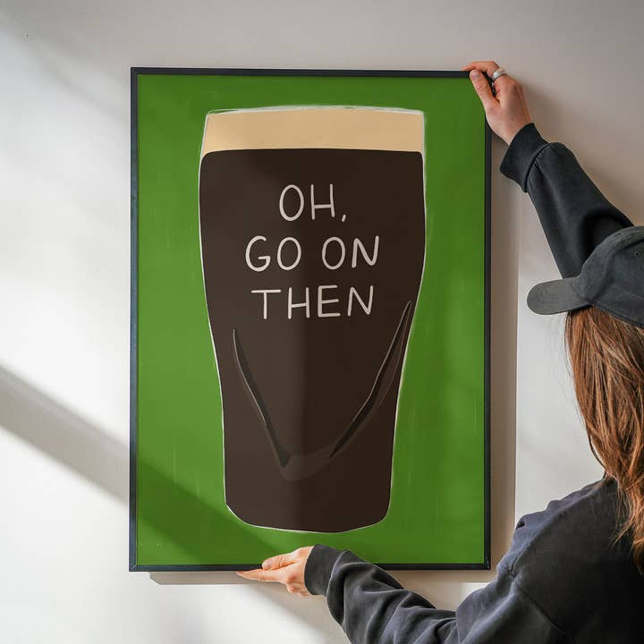 Twisted Rebel Designs - Wholesale Art Print - Oh, Go On Then Guinness Print4