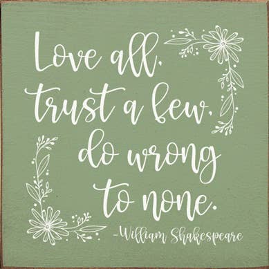 SAWDUST CITY - Wholesale Sign - Love All, Trust A Few, Do Wrong To None William Shakespeare5