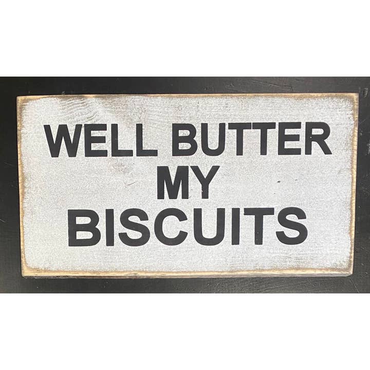 Dudley's Cottage & Gifts - Wholesale Sign - WELL BUTTER MY BISCUITS ( BOHO,FARMHOUSE,DECOR,PRIMITIVE )