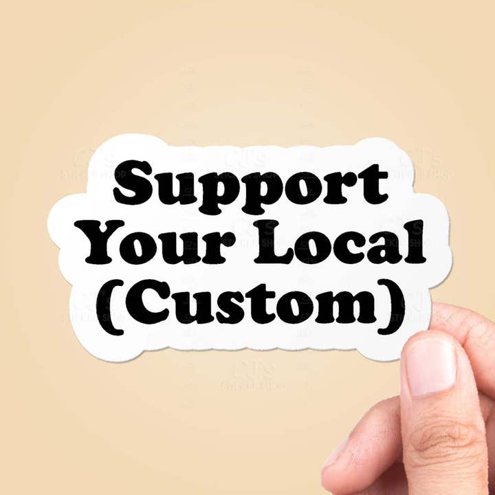 Support Your Local *CUSTOM* Sticker Vinyl Decal for wholesale by CJ's Sticker Shop