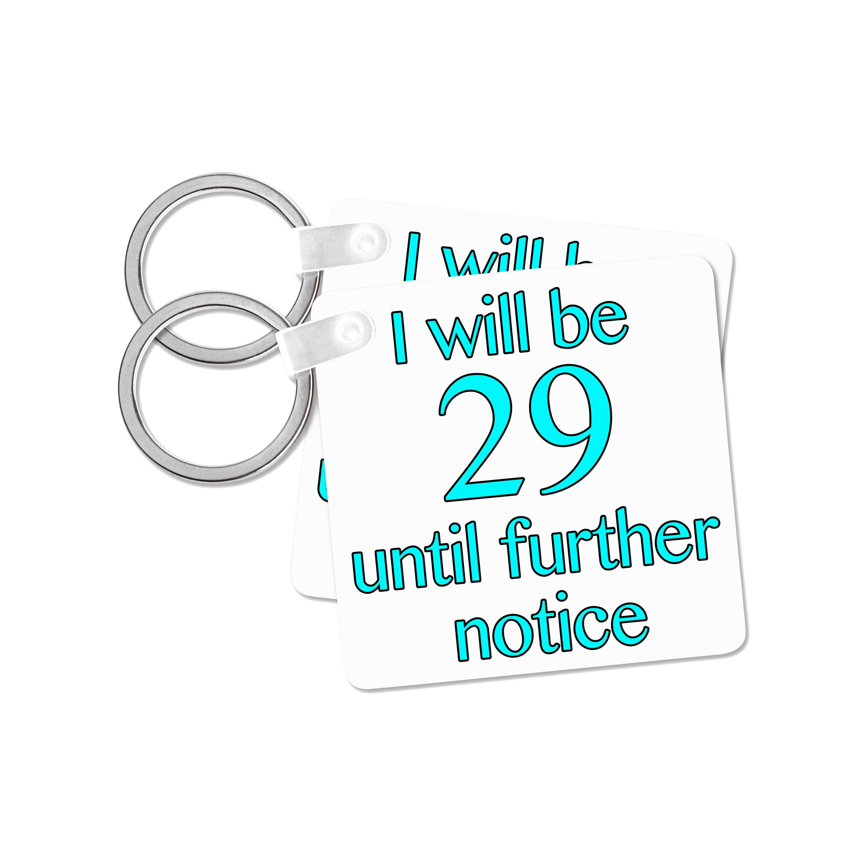 3dRose - Wholesale Keychain - Unisex - 3dRose, I Will Be 29 Until Further Notice, Aqua, Key Chain