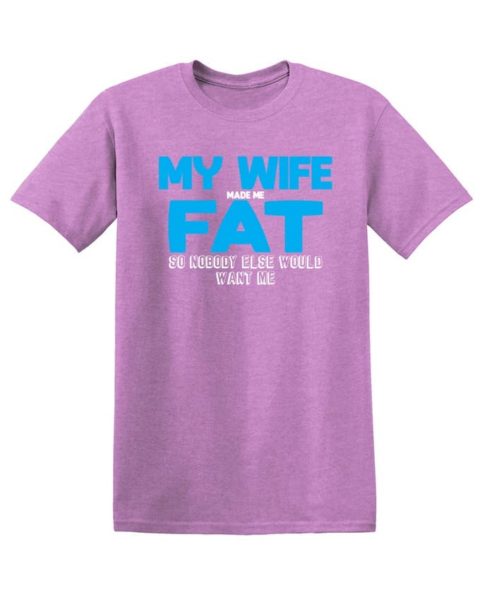 Feelin Good Tees - Wholesale Screen Printed T-Shirt - Men's - My Wife Made Me Fat15