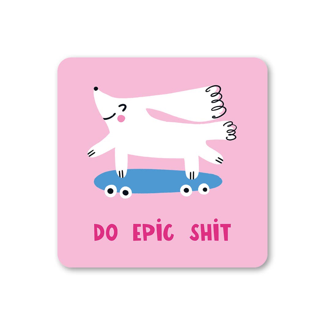Lucy Maggie Designs - Wholesale Coasters - Do Epic Shit Coaster