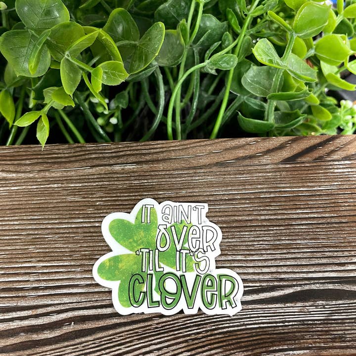 It Ain't Over until it's Clover, Die Cut Vinyl Sticker, Boho Fun, Water Resistant, St Patricks Day, March Holiday, 4 leaf clover pun |Sticker or Magnet for wholesale by Handmade by Marlayna