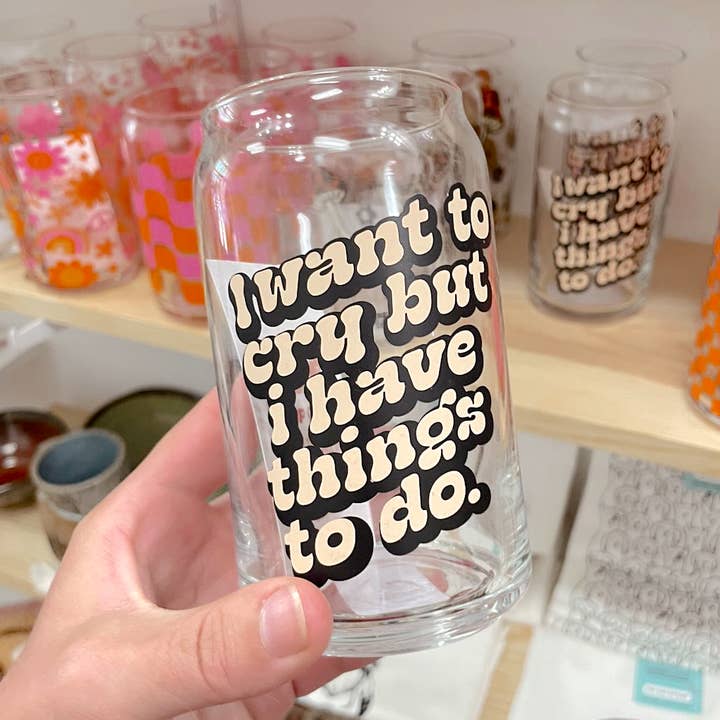 amarieacreates - Wholesale Drinking Glass/Cup - I Want To Cry But I Have Things To Do Glass Cup2