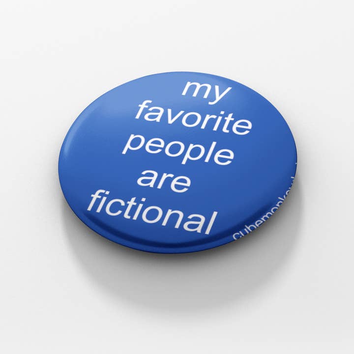 Bouton de 1,5 pouce My Favorite People are Fictional pour la vente par Cube Monkey Designs