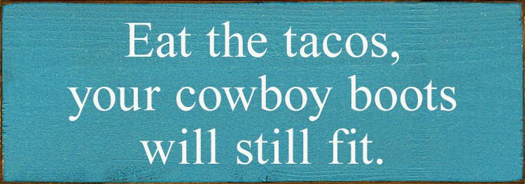 SAWDUST CITY - Wholesale Sign - Eat The Tacos, Your Cowboy Boots Will Still Fit5