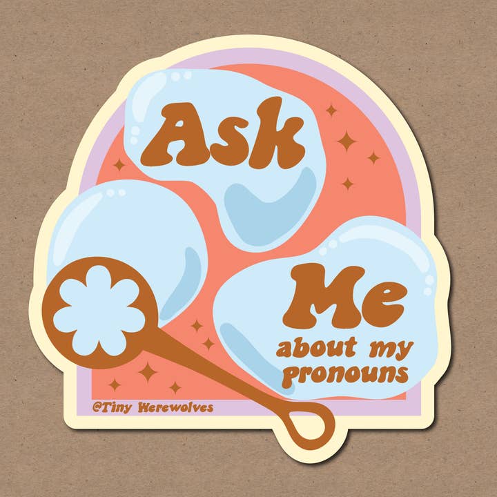 Ask Me About My Pronouns Bubble Sticker for wholesale by Tiny Werewolves