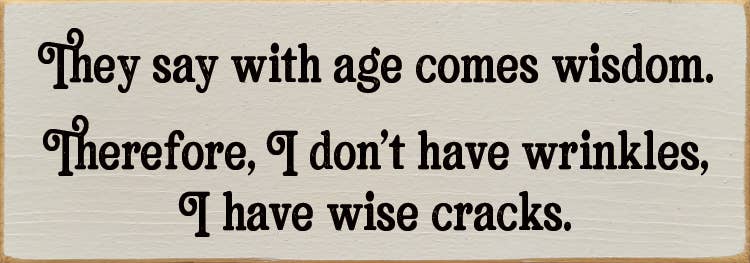 SAWDUST CITY - Wholesale Wall Sign - They say with age comes wisdom. - Funny Wood Sign5