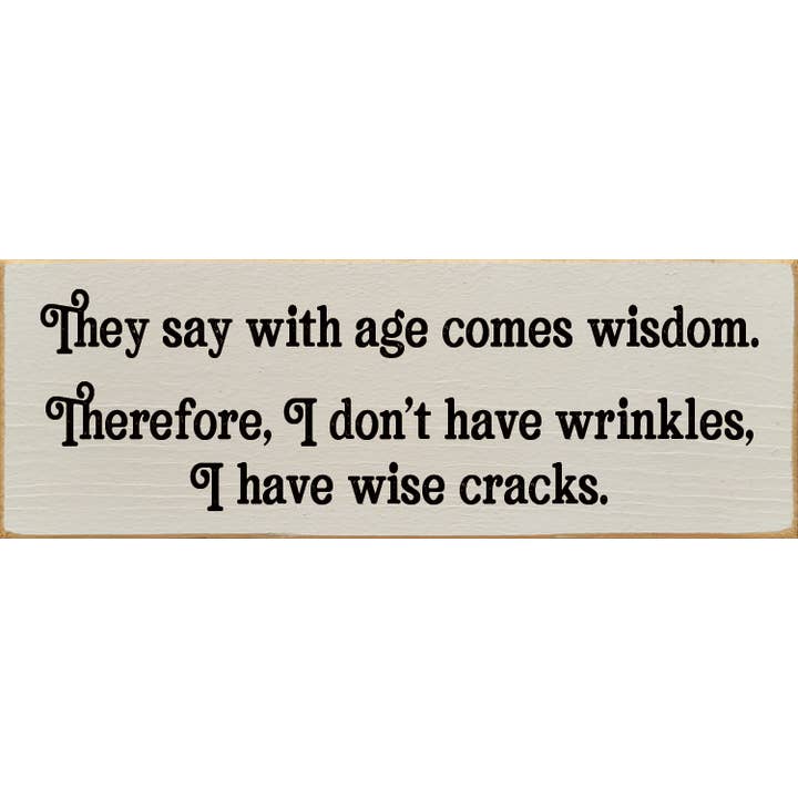 SAWDUST CITY - Wholesale Wall Sign - They say with age comes wisdom. - Funny Wood Sign5
