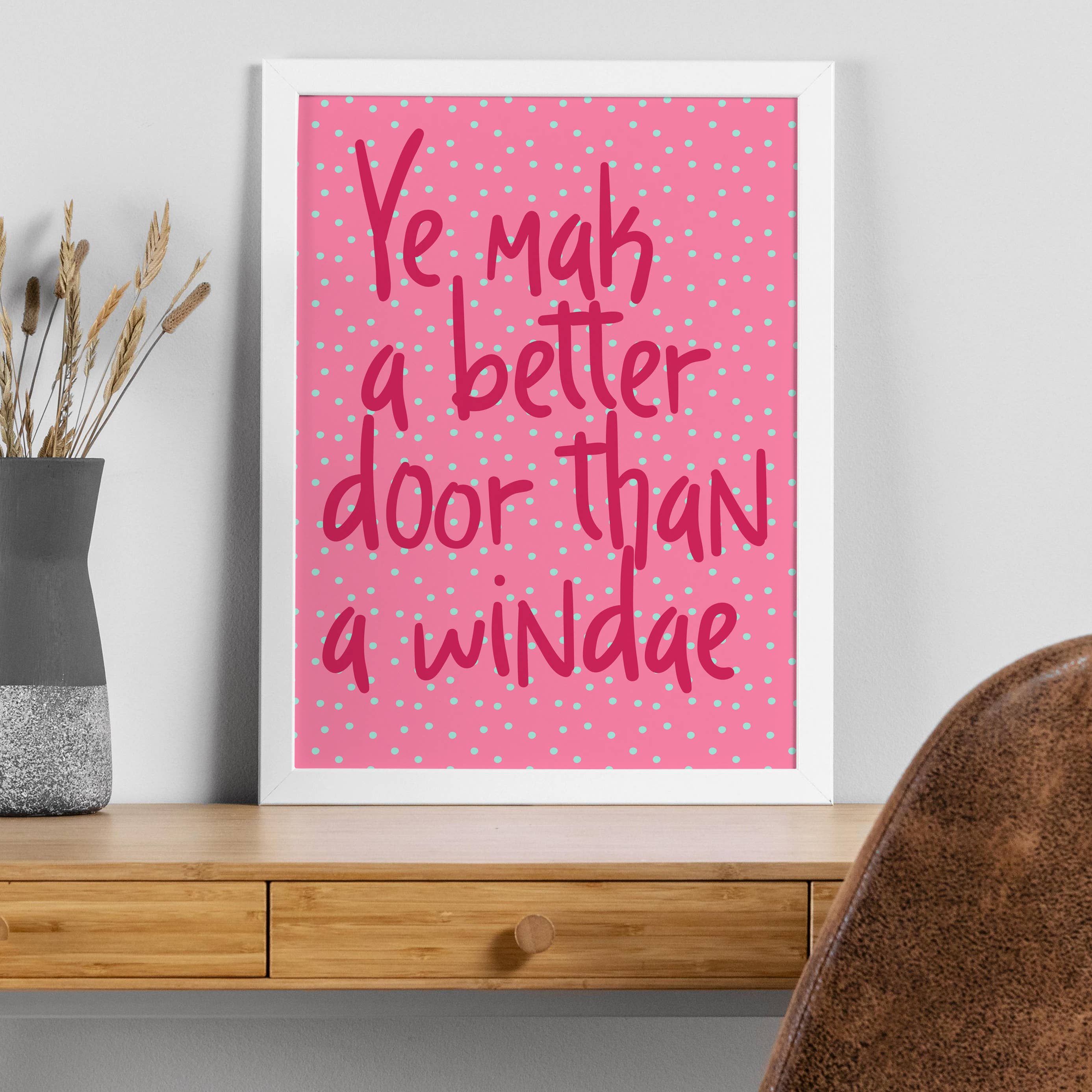 Prints With Personality – wholesale Art print – Scottish phrase print: Ye mak a better door (Size A5/A4/A3)5