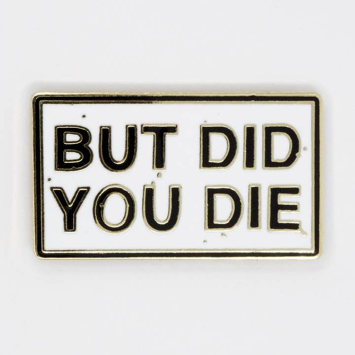 But Did You Die? Pin for wholesale by Strike Gently