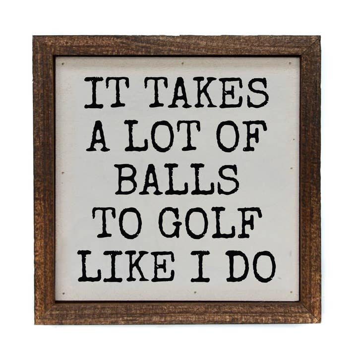 6x6 It Takes A Lot Of Golf Balls Funny Men's Gifts Sign for wholesale by Driftless Studios