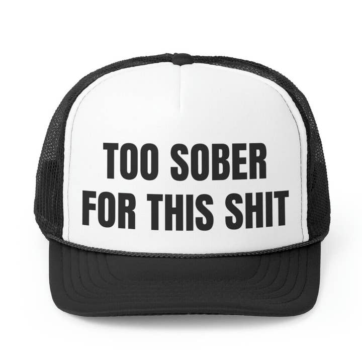 TF - Wholesale Trucker Hat - Unisex - Too Sober For This Sh_T Trucker0