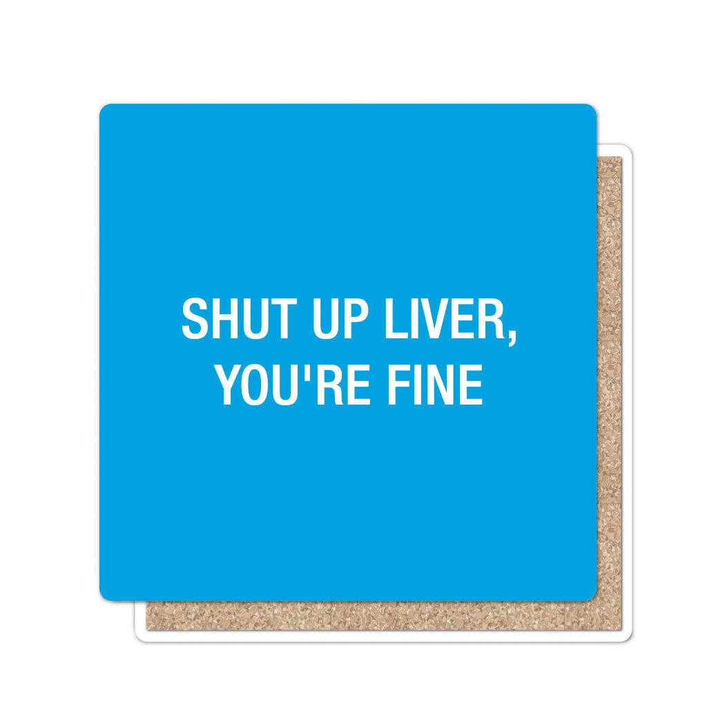 Funatic - About Face Designs - Nice Enough Merch Co - Wholesale Coasters - Shut Up Liver, You're Fine. Coaster | About Face Designs
