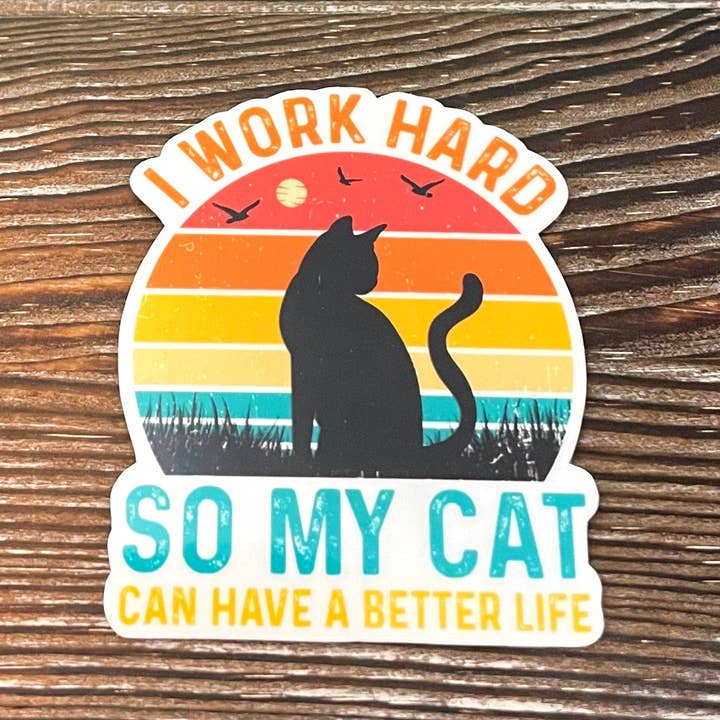 I Work Hard So My Cat Can Have a Better Life, Die Cut Vinyl Sticker, Vintage Retro, Water Resistant, Cat Mom Pet Dad, Animal Lover for wholesale by Handmade by Marlayna