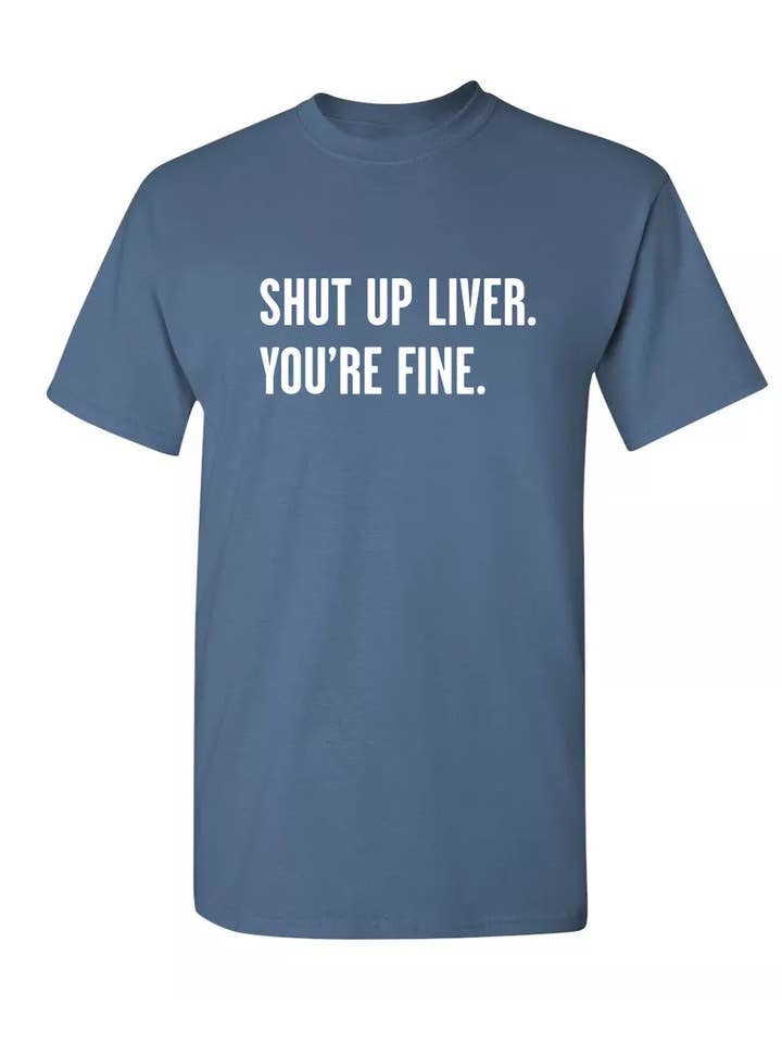 Feelin Good Tees - Wholesale Screen Printed T-Shirt - Unisex - Shut Up Liver. You're Fine.8