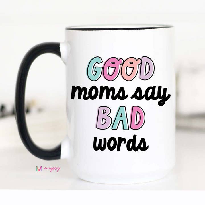 Mugsby - Wholesale Coffee Mug - Good Moms Say Bad Words Coffee Mug1