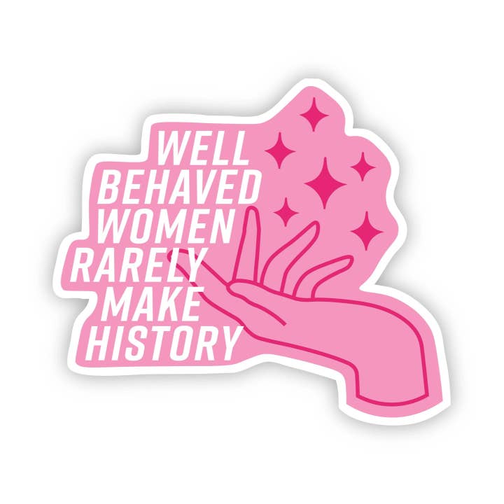 Big Moods - Wholesale Sticker - Well Behaved Women Rarely Make History Pink Sticker