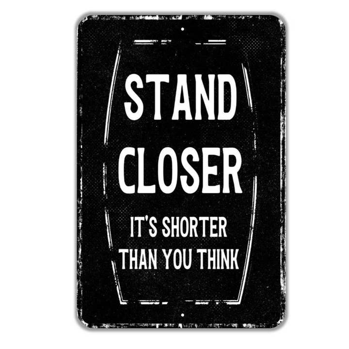 Stand Closer - Funny Bathroom Metal Sign Wall Art for wholesale by North Star Rustics Signs