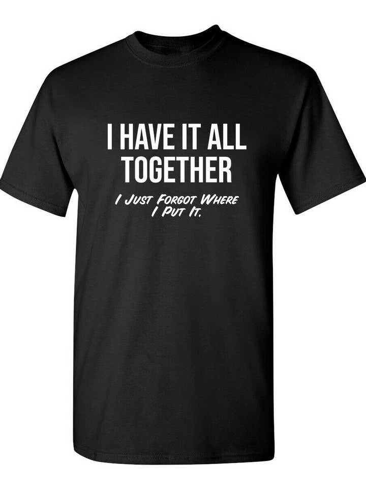 I Have It All Together I Just Forgot Where I Put It for wholesale by Feelin Good Tees