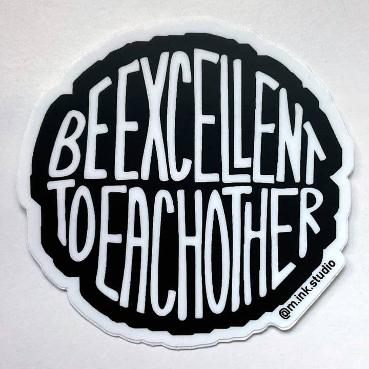 Be Excellent To Each Other hand lettered vinyl sticker for wholesale by m.ink