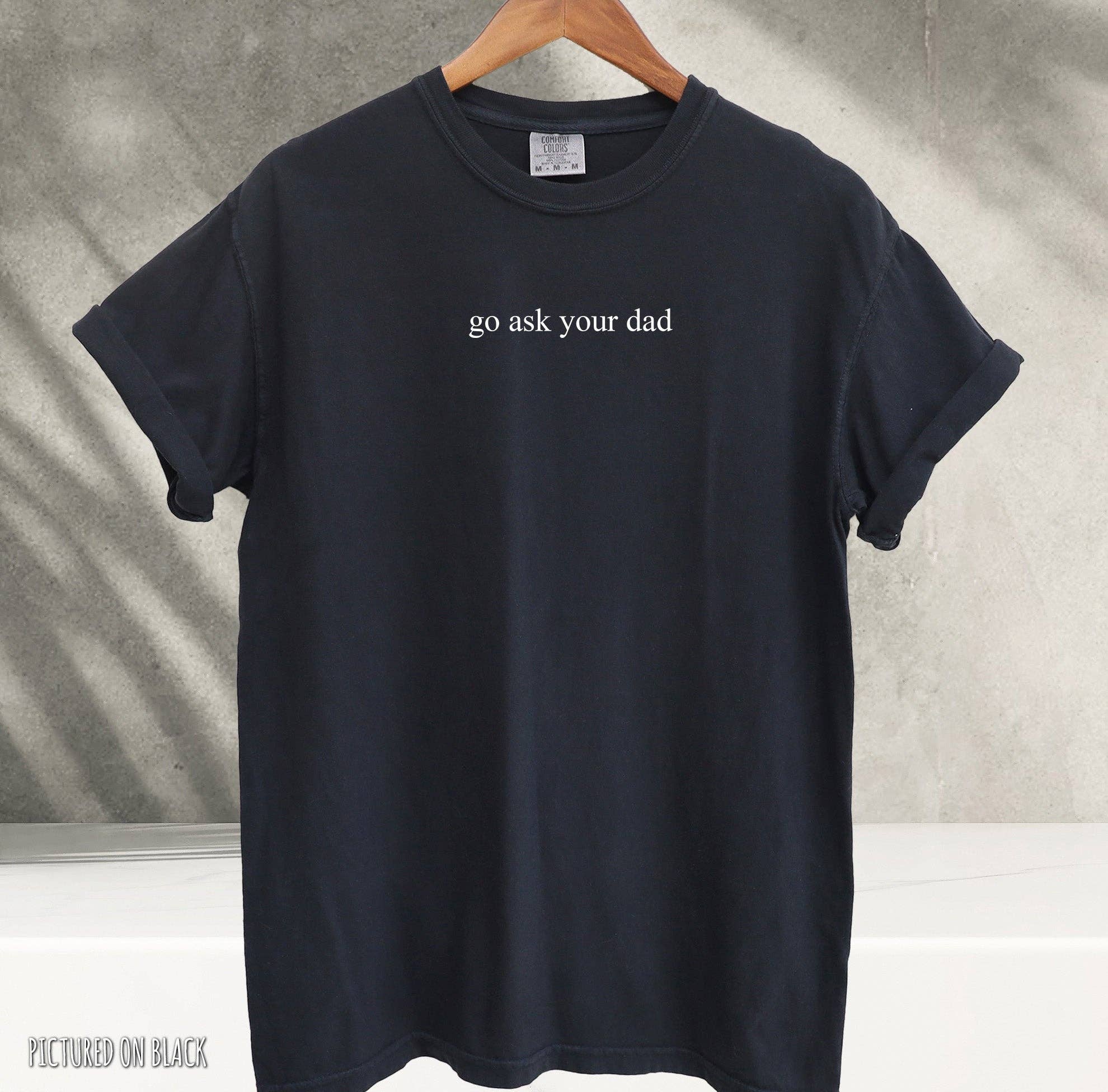 Blue Giraffe Inc - Wholesale Shirt - Women's - Go Ask Your Dad Minimalist T-Shirt3