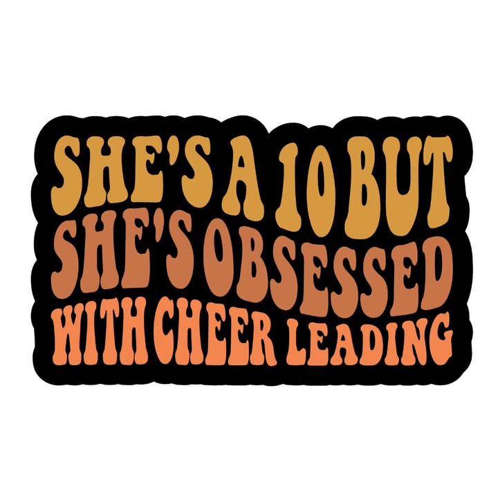 She's a 10 But she's obsessed with cheerleading sticker for wholesale by Lyrical River Designs
