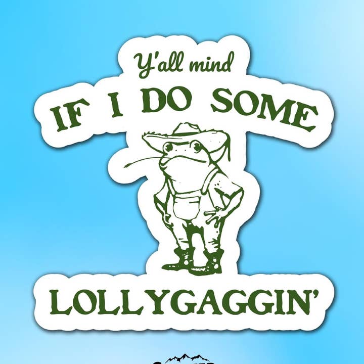 Y'all Mind If I Do Some Lollygagging Vinyl Sticker for wholesale by Sticker Lodge