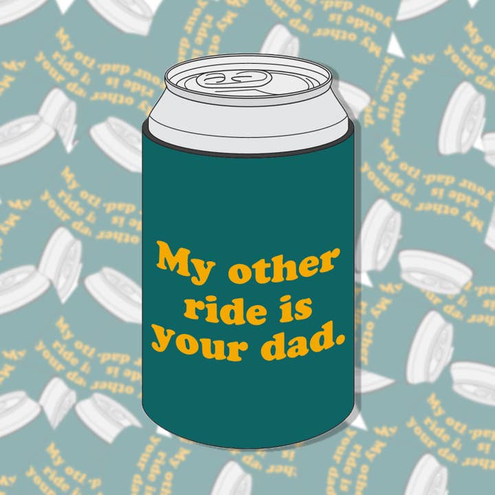 My Other Ride Is Your Dad Can Cooler for wholesale by BOBBYK