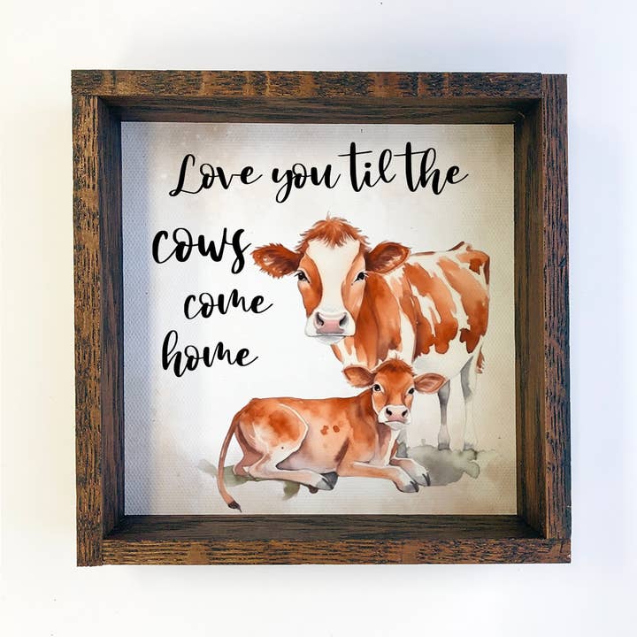 Hangout Home - Wholesale Sign - Love You Til the Cows Come Home - Cow Art with Wood Frame