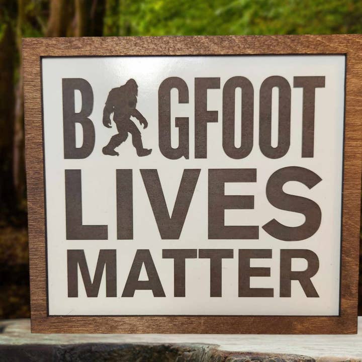 Bigfoot sign, Bigfoot lives matter, sasquatch, bigfoot for wholesale by Crates Etc