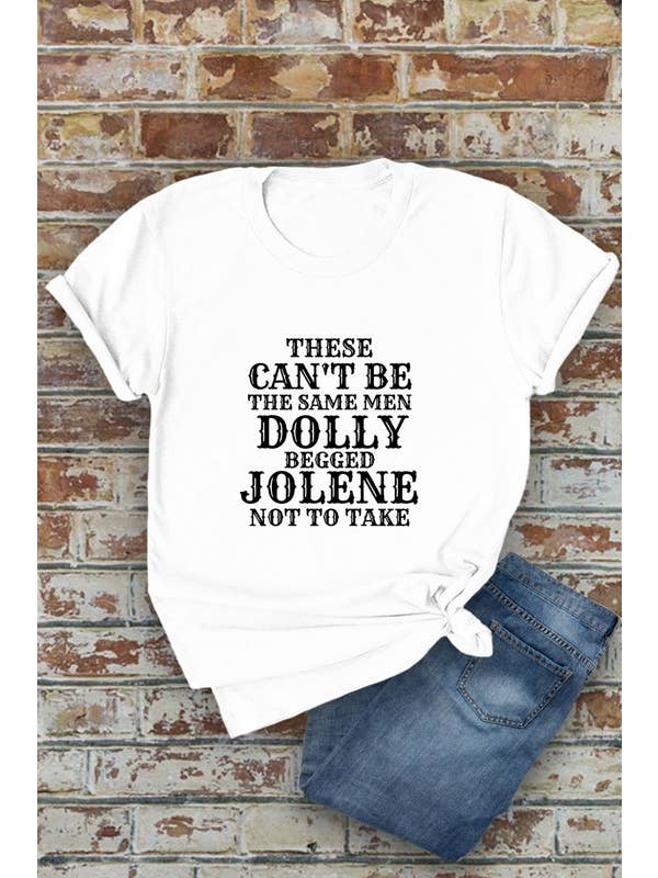 Top Avenue - Wholesale Screen Printed T-Shirt - Women's - Can't Be The Same Men DOLLY Begged JOLENE, Western, Unisex Round Neck T-Shirt