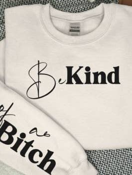 Sleeve Print Sweatshirt Be Kind of a B*tch for wholesale by A Blessed Texas Mess Boutique