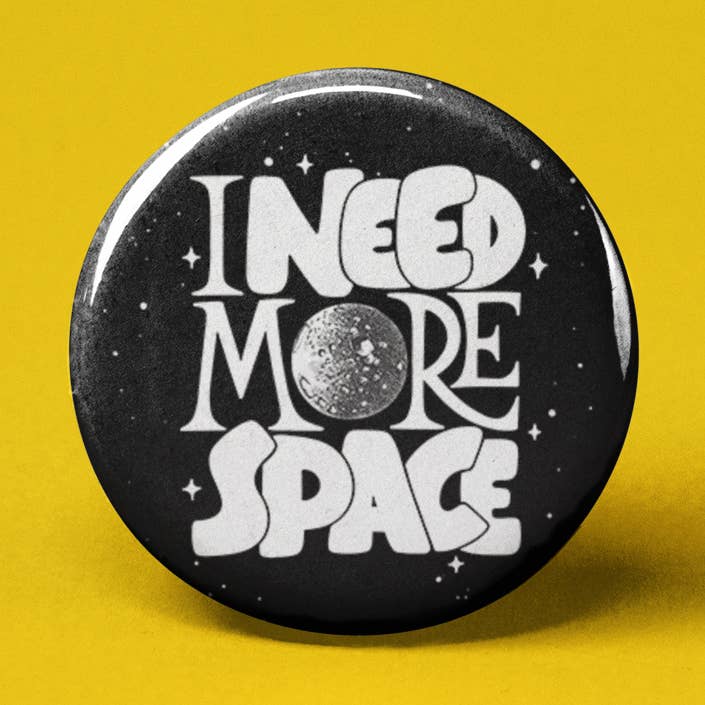 I Need More Space Pinback Button for wholesale by The Pin Pal Club