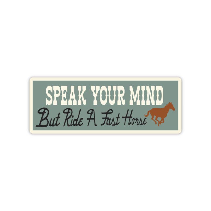 Speak Your Mind, But Ride A Fast Horse Sticker for wholesale by Good Southerner