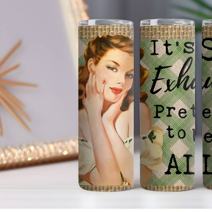 Exhausting Pretending 20 oz. Skinny Drink Tumbler for wholesale by 316 Legacy LLC