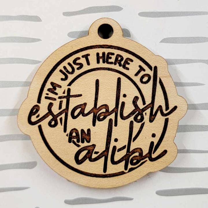 Key Tag - I'm Just Here to Establish an Alibi for wholesale by OllieBug Tot Shop