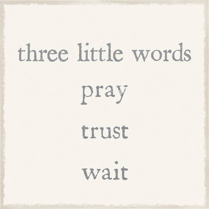 Three Little Words Pray Trust Wait - 6X6 Box Sign for wholesale by Sixtrees